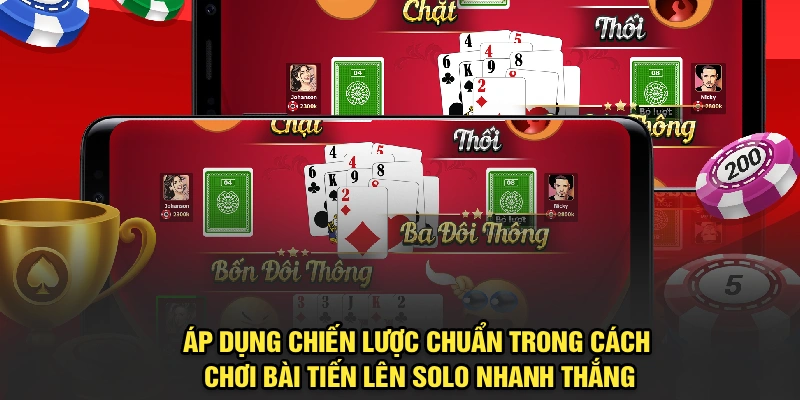 Áp dụng chiến lược chuẩn trong cách chơi bài Tiến Lên Solo nhanh thắng