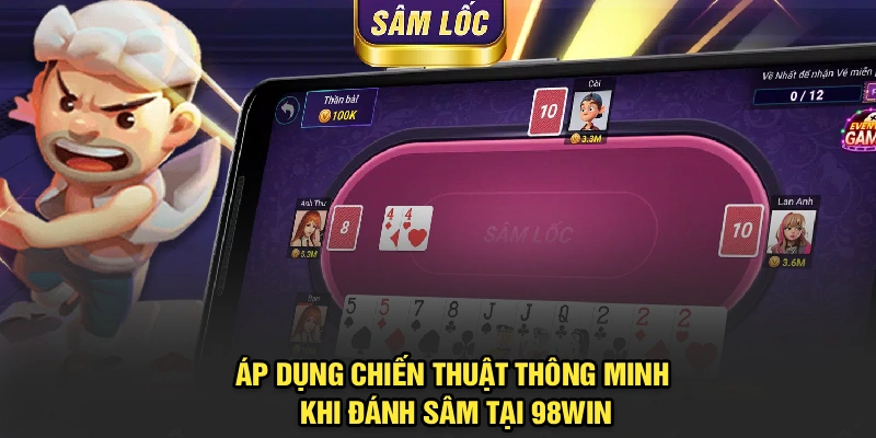 Áp dụng chiến thuật thông minh khi đánh Sâm tại 98Win