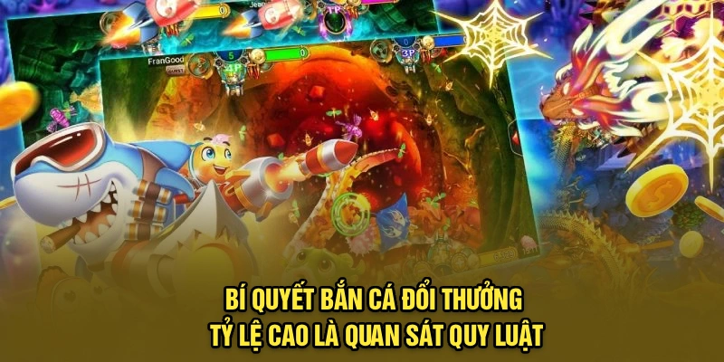Bí quyết bắn cá đổi thưởng tỷ lệ cao là quan sát quy luật