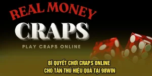Bí Quyết Chơi Craps Online Cho Tân Thủ Hiệu Quả tại 98Win