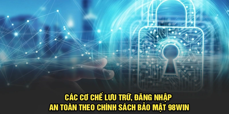 Các cơ chế lưu trữ, đăng nhập an toàn theo chính sách bảo mật 98Win