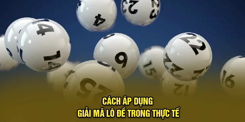 Cách áp dụng giải mã lô đề trong thực tế
