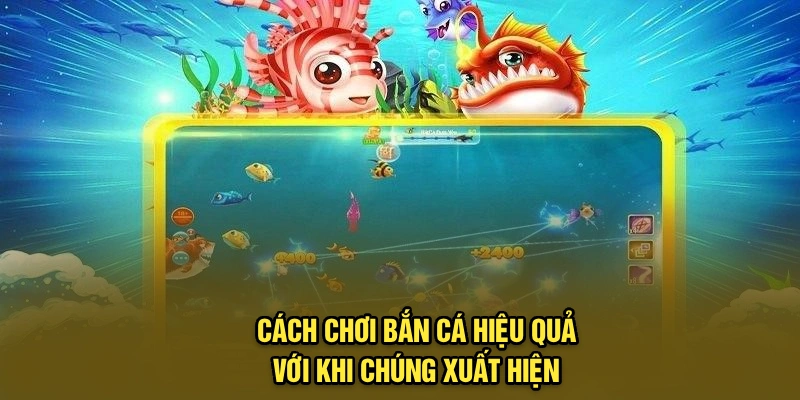 Cách chơi bắn cá hiệu quả với khi chúng xuất hiện