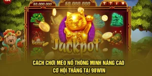Cách Chơi Mèo Nổ Thông Minh Nâng Cao Cơ Hội Thắng Tại 98Win