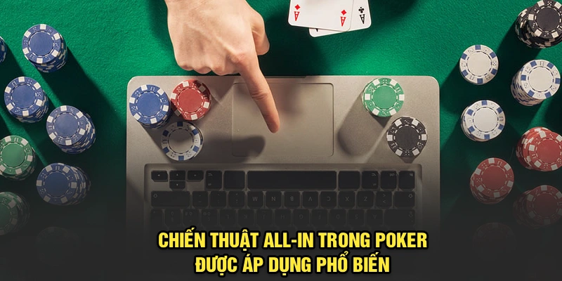 Chiến thuật All-in trong Poker được áp dụng phổ biến 