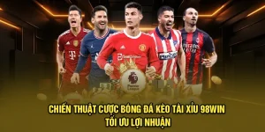 Chiến Thuật Cược Bóng Đá Kèo Tài Xỉu 98Win