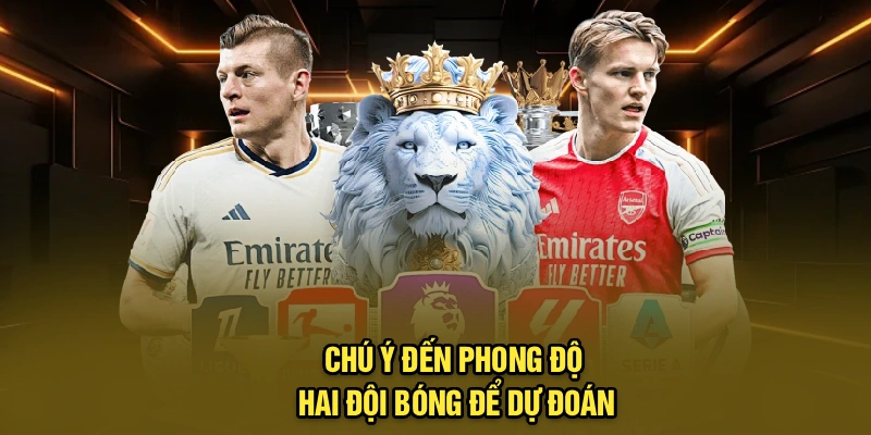 Chú ý đến phong độ hai đội bóng để dự đoán