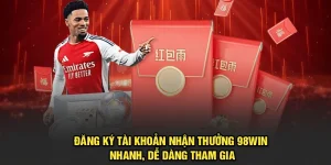 Đăng Ký Tài Khoản Nhận Thưởng 98win Nhanh, Dễ Dàng