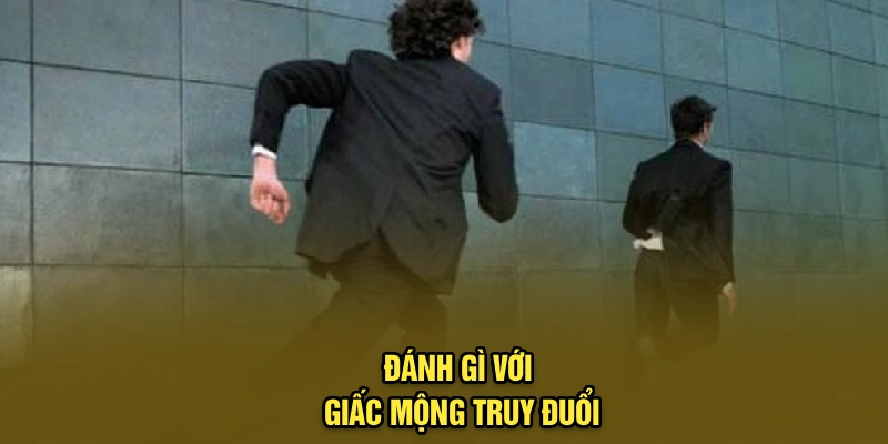 Đánh gì với giấc mộng truy đuổi