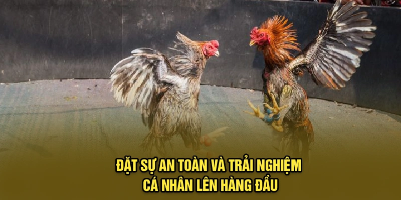Đặt sự an toàn và trải nghiệm cá nhân lên hàng đầu