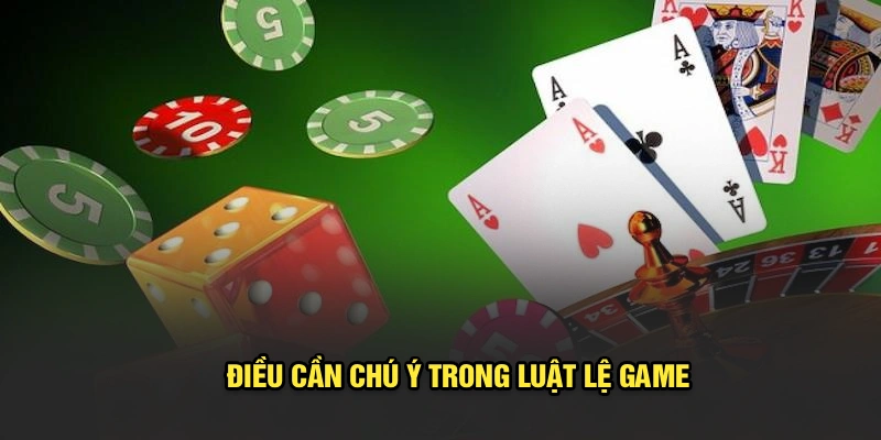 Điều cần chú ý trong luật lệ game