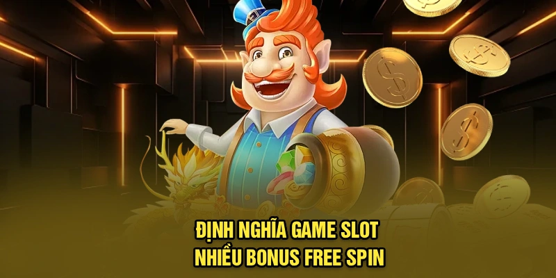Định nghĩa game slot nhiều bonus free spin