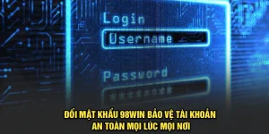 Đổi Mật Khẩu 98Win Bảo Vệ Tài Khoản An Toàn Mọi Lúc Mọi Nơi