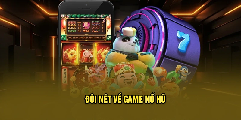 Đôi nét về game nổ hũ