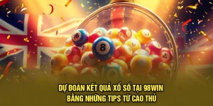 Dự Đoán Kết Quả Xổ Số Tại 98Win Bằng Những Tips Từ Cao Thủ