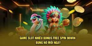 Game Slot Nhiều Bonus Free Spin 98Win - Bùng Nổ Mỗi Ngày