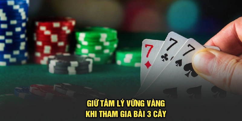 Giữ tâm lý vững vàng khi tham gia bài 3 cây