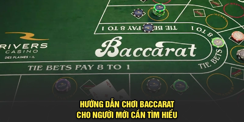 Hướng dẫn chơi Baccarat cho người mới cần tìm hiểu