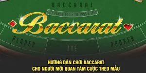 Hướng Dẫn Chơi Baccarat Cho Người Mới Tại Nền Tảng 98Win 