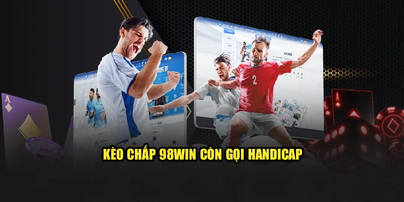 Kèo chấp 98Win còn gọi Handicap