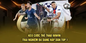 Kèo Cược Thể Thao 98Win | Trải Nghiệm Đa Dạng Hấp Dẫn Top 1