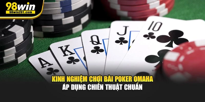 Kinh nghiệm chơi bài Poker Omaha áp dụng chiến thuật chuẩn