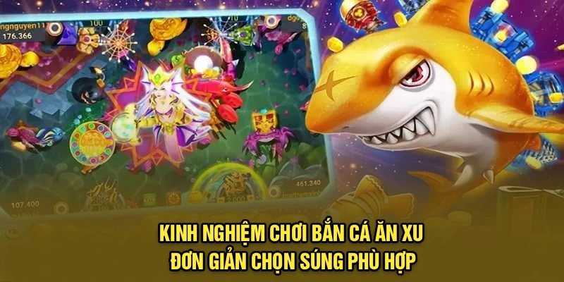 Kinh nghiệm chơi bắn cá ăn xu đơn giản chọn súng phù hợp