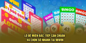 Lô Đề Miền Bắc: Tiếp Cận Chuẩn Và Chọn Số Nhanh Tại 98Win
