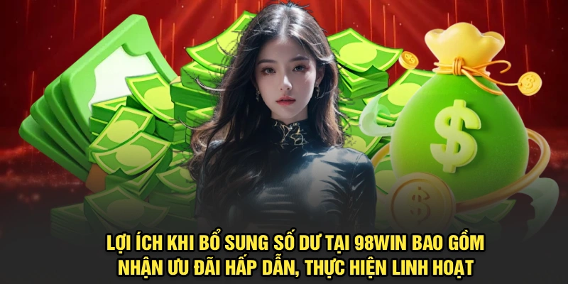 Lợi ích khi nạp tiền tại 98Win