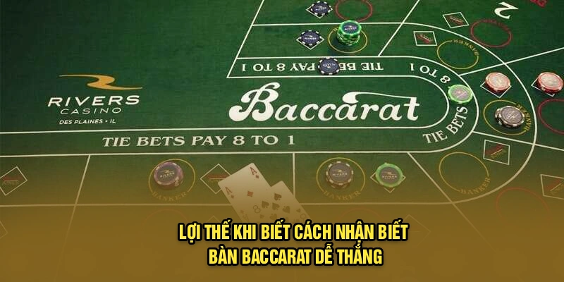 Lợi thế khi biết cách nhận biết bàn Baccarat dễ thắng