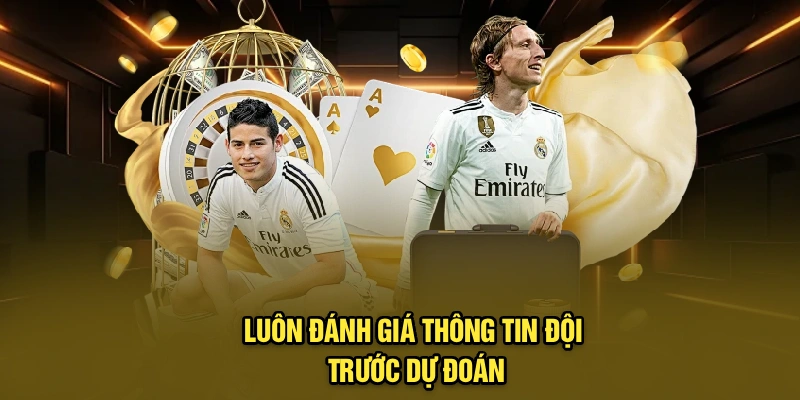 Luôn đánh giá thông tin đội trước dự đoán