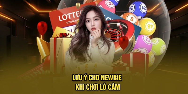 Lưu ý cho newbie khi chơi lô câm