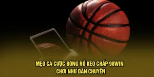 Mẹo Cá Cược Bóng Rổ Kèo Chấp 98Win - Chơi Như Dân Chuyên