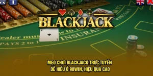 Mẹo Chơi Blackjack Trực Tuyến Dễ Hiểu Ở 98Win, Hiệu Quả Cao