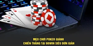 Mẹo Chơi Poker Giành Chiến Thắng Tại 98Win Siêu Đơn Giản 