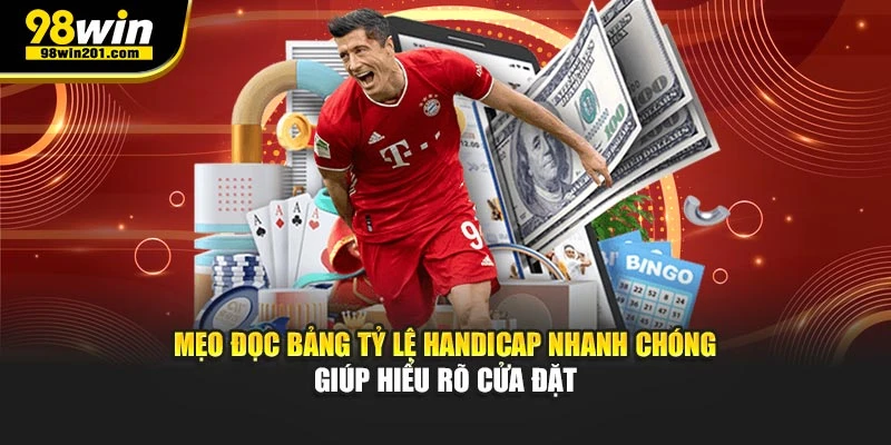 Mẹo đọc bảng tỷ lệ Handicap nhanh chóng giúp hiểu rõ cửa đặt