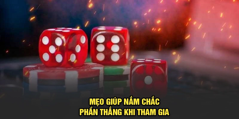 Mẹo giúp nắm chắc phần thắng khi tham gia 