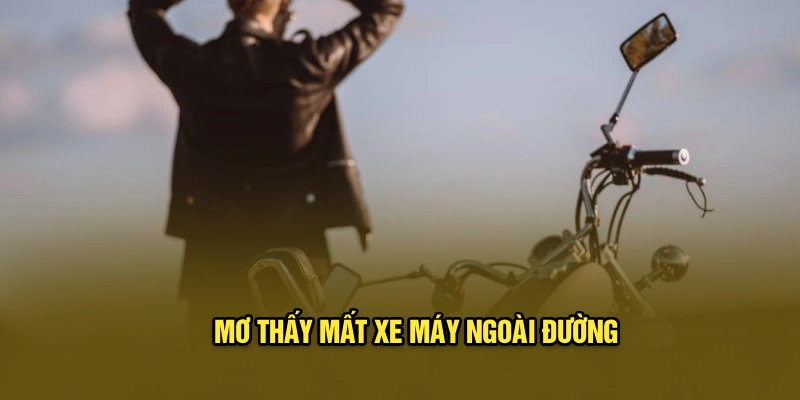 Mơ thấy mất xe máy ngoài đường