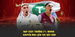 Nạp USDT Thưởng 2% 98Win - Khuyến Mãi Liên Tục Hấp Dẫn