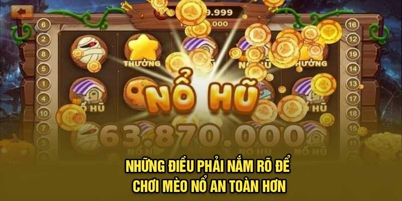 Những điều phải nắm rõ để chơi Mèo Nổ an toàn hơn