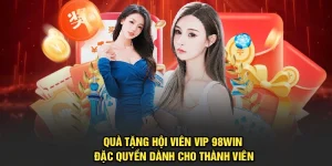 Quà Tặng Hội Viên VIP 98Win