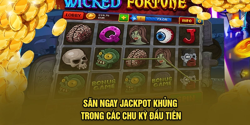 Săn ngay jackpot khủng trong các chu kỳ đầu tiên