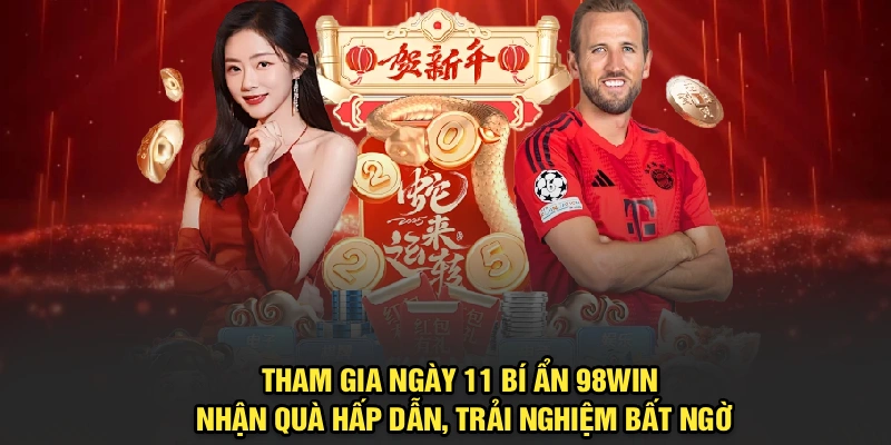 Tham gia ngày 11 bí ẩn 98Win nhận quà hấp dẫn, trải nghiệm bất ngờ