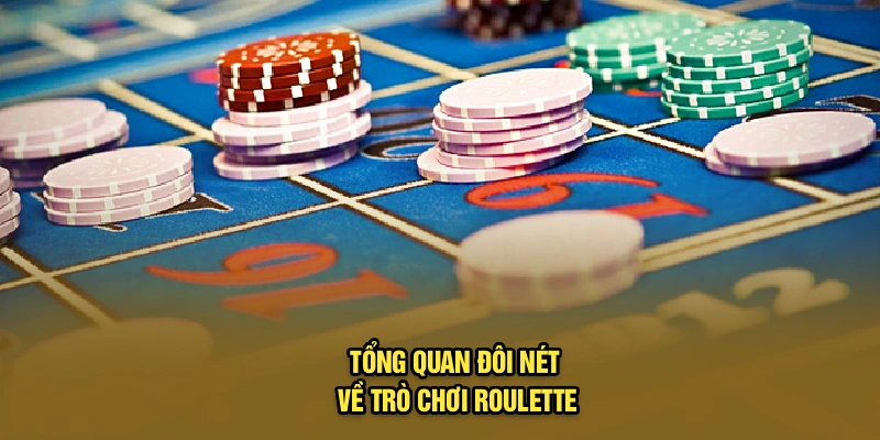 Tổng quan đôi nét về trò chơi Roulette