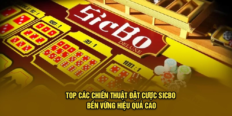 Top các chiến thuật đặt cược Sicbo bền vững hiệu quả cao