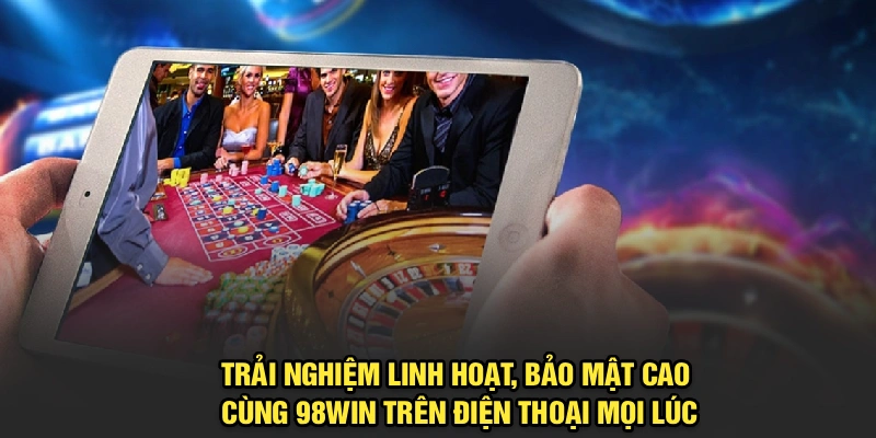 Lợi ích khi tải app 98Win và sử dụng