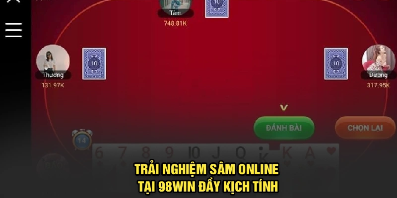 Trải nghiệm Sâm online tại 98Win đầy kịch tính