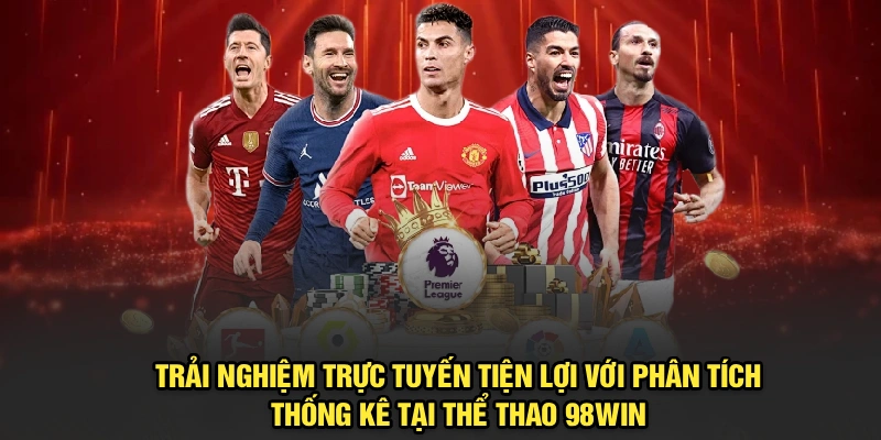Trải nghiệm trực tuyến tiện lợi với phân tích, thống kê tại Thể Thao 98Win