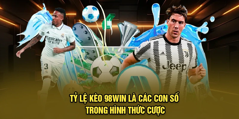 Tỷ lệ kèo 98Win là các con số trong hình thức cược