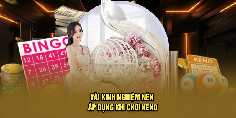 Vài kinh nghiệm nên áp dụng khi chơi Keno
